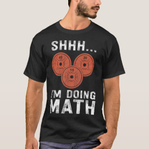 Math Lover Gym Weightlifting Funny Quote Workout E T-Shirt