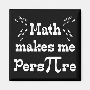 Math makes me Pers-PI-re - Funny Math Pi Magnet