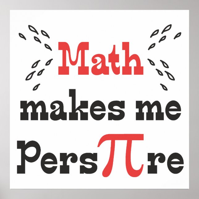 Math makes me Pers-PI-re © - Funny Math Pi Slogan Poster (Front)