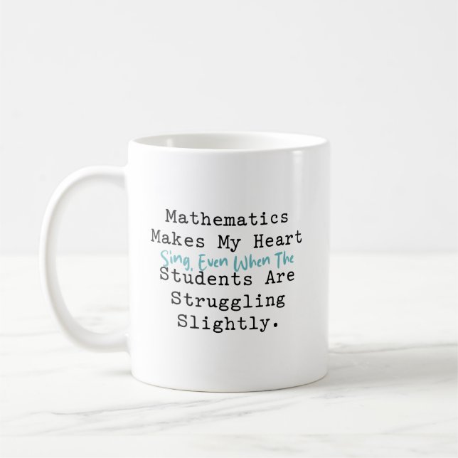 Math Makes My Heart Sing | Teacher Life Love Coffee Mug (Left)