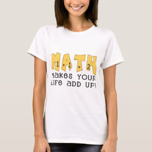 Math Makes Your Life Add Up Tshirts and Gifts