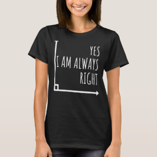 Math Math Teacher Yes I Am Always Right Mathemati T-Shirt