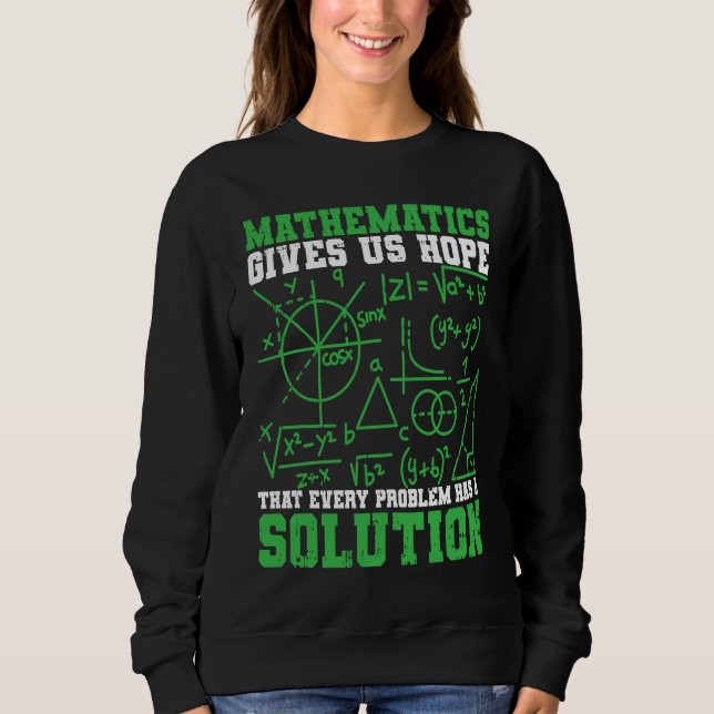 Math Mathematics Gives Us Hope Mathematician Math  Sweatshirt (Front)