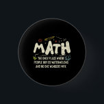 Math  Mathematics Math Teacher Gift 3 Cm Round Badge<br><div class="desc">Math Design with the slogan : Math The Only Place. Perfect for a person who likes math and science.</div>
