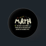 Math Mathematics Math Teacher Gift 3 Cm Round Badge<br><div class="desc">Math Design with the slogan : Math The Only Place. Perfect for a person who likes math and science.</div>