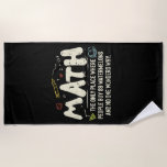 Math  Mathematics Math Teacher Gift Beach Towel<br><div class="desc">Math Design with the slogan : Math The Only Place. Perfect for a person who likes math and science.</div>
