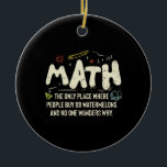 Math  Mathematics Math Teacher Gift Ceramic Tree Decoration<br><div class="desc">Math Design with the slogan : Math The Only Place. Perfect for a person who likes math and science.</div>