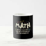 Math  Mathematics Math Teacher Gift Coffee Mug<br><div class="desc">Math Design with the slogan : Math The Only Place. Perfect for a person who likes math and science.</div>