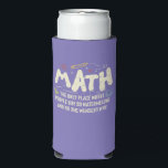 Math  Mathematics Math Teacher Gift Seltzer Can Cooler<br><div class="desc">Math Design with the slogan : Math The Only Place. Perfect for a person who likes math and science.</div>