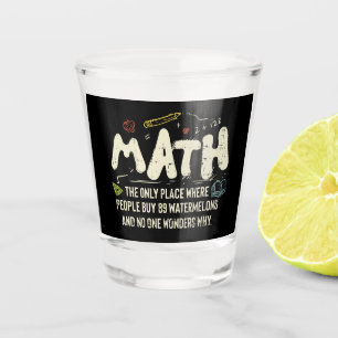 Math  Mathematics Math Teacher Gift Shot Glass