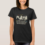 Math  Mathematics Math Teacher Gift T-Shirt<br><div class="desc">Math Design with the slogan : Math The Only Place. Perfect for a person who likes math and science.</div>
