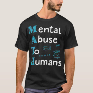 Math Mental Abuse To Humans Math Teacher T horse r T-Shirt