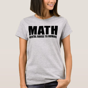 MATH MENTAL ABUSE TO HUMANS T-Shirt