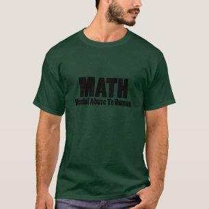Math. Mental abuse to humans  T-Shirt