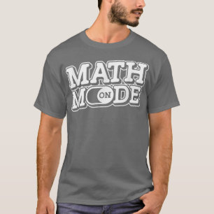 Math Mode On - Mathemetics Funny Science Teacher M T-Shirt