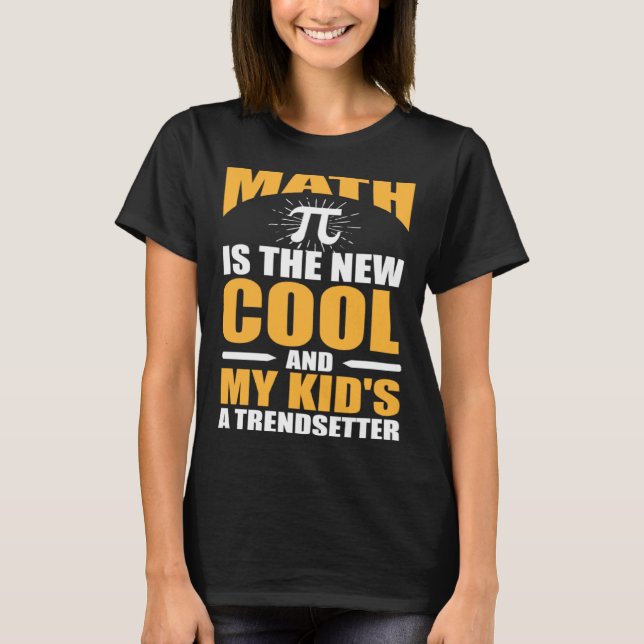 Math  Mom the new cool and my kids a trendsetter T-Shirt (Front)