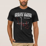 Math Nerd Function Sarcastic Mathematics T-Shirt<br><div class="desc">Friends don't let Friends Derive Drunk.</div>