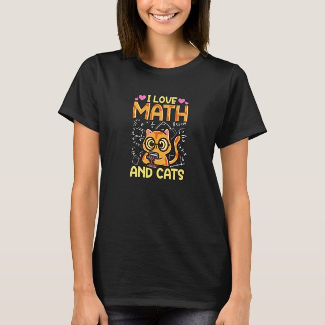 Math Nerd Math Teacher Cat Lover I Love Math And C T-Shirt (Front)