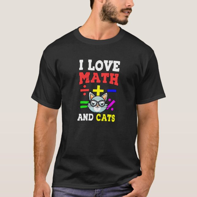 Math Nerd Math Teacher Cat Lover I Love Math And C T-Shirt (Front)