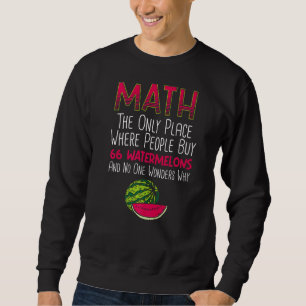 Math Only Place Where People Buy 66 Watermelons Ma Sweatshirt