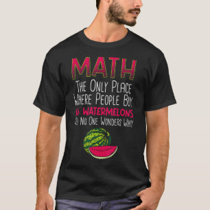 Math Only Place Where People Buy 66 Watermelons Ma T-Shirt