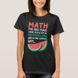 Math Only Place Where People Buy 66 Watermelons Te T-Shirt<br><div class="desc">Math Only Place Where People Buy 66 Watermelons Teacher Joke</div>