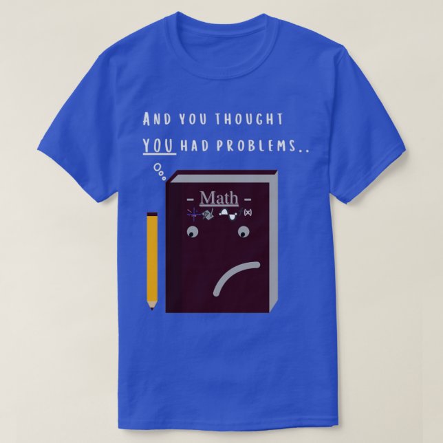 Math Problems Funny T-Shirt (Design Front)
