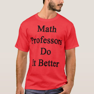 Math Professors Do It Better T-Shirt