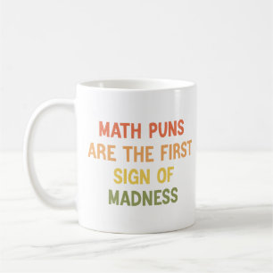 Math Puns Are The First Sign Of Madness Funny Math Coffee Mug