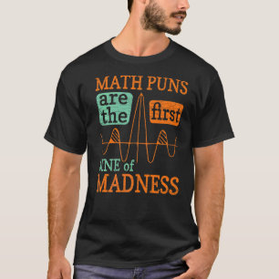 Math Puns Are The First Sine Of Madness Mathy T-Shirt