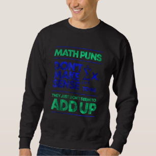 Math Puns Dont Make Sense To Me 1 Sweatshirt