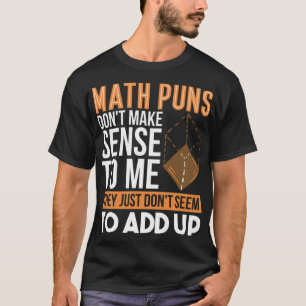MATH PUNS DONT MAKE SENSE TO ME cool children T-Shirt