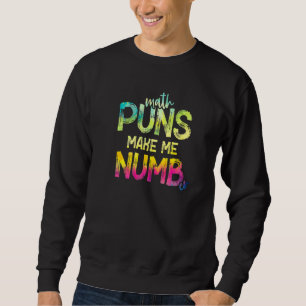Math Puns Make Me Numb Mathematics Teacher Subject Sweatshirt