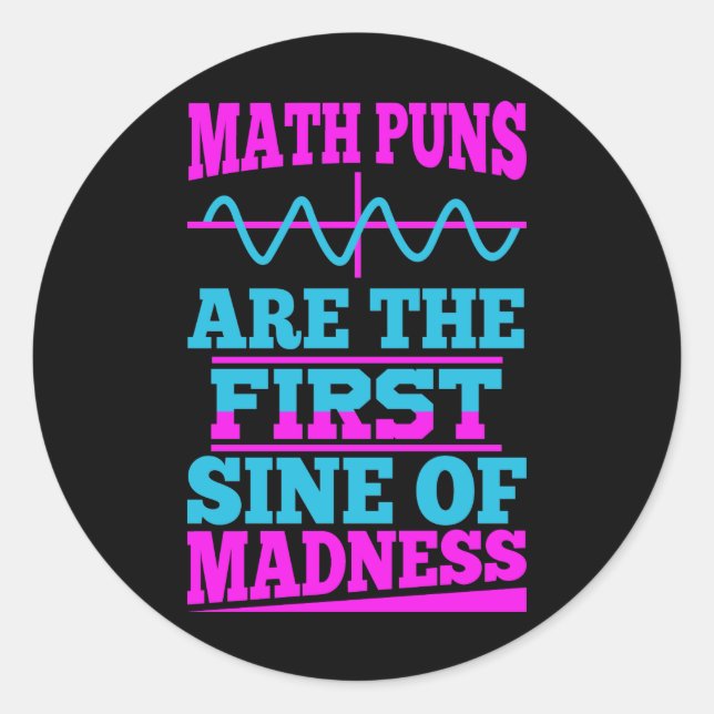 Math Puns Sine of madness! Teacher Joke Sticker (Front)
