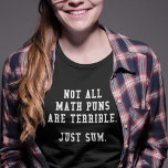 Math Puns T-Shirt<br><div class="desc">Not All Math Puns Are Terrible. Just Sum.</div>
