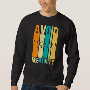 Math Quote Avoid Negativity Math Quotes Math Sweatshirt