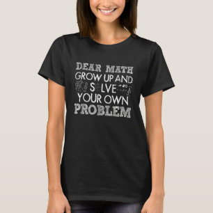 Math Quote for Girl Boy Teachers Dear Math T-Shirt