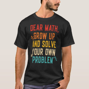 Math Quote For Girls Boys Teens Men Women Dear Mat T-Shirt