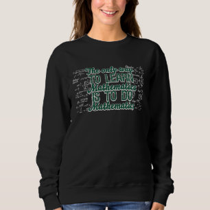 Math Quote for Math Teacher and Student Sweatshirt
