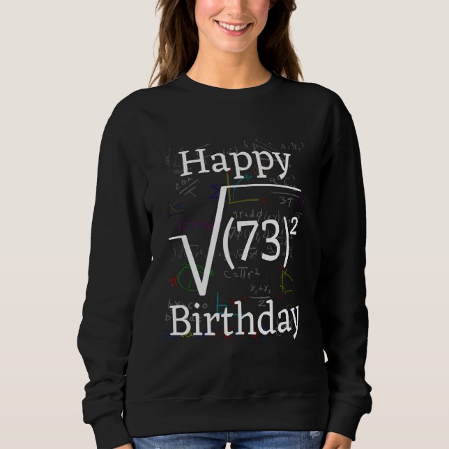 Math Root Square Happy 73rd Birthday Celebration Sweatshirt (Front)