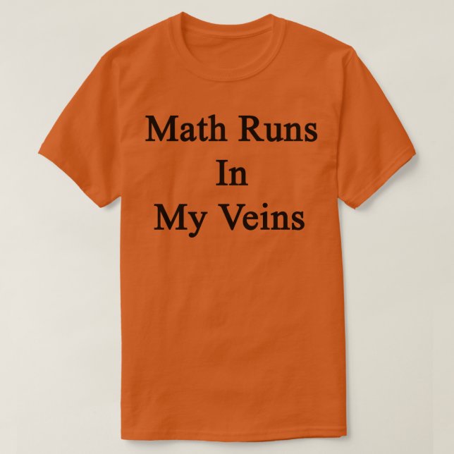 Math Runs In My Veins  T-Shirt (Design Front)