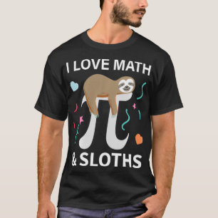 Math Sloths I Love Math And Sloths Mathematics Mat T-Shirt