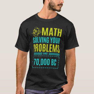 Math Solving Your Problems Since Bc 2 T-Shirt