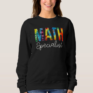 Math Specialist Tie Dye Appreciation Day Back To S Sweatshirt