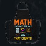 Math Subject Counts Mathematic Maths Teacher Apron<br><div class="desc">This graphic idea is for math lovers. This funny graphic / quote clothing makes all math teachers happy.</div>