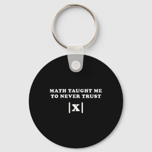 Math Taught Me Never To Trust X Funny Math Teacher Key Ring