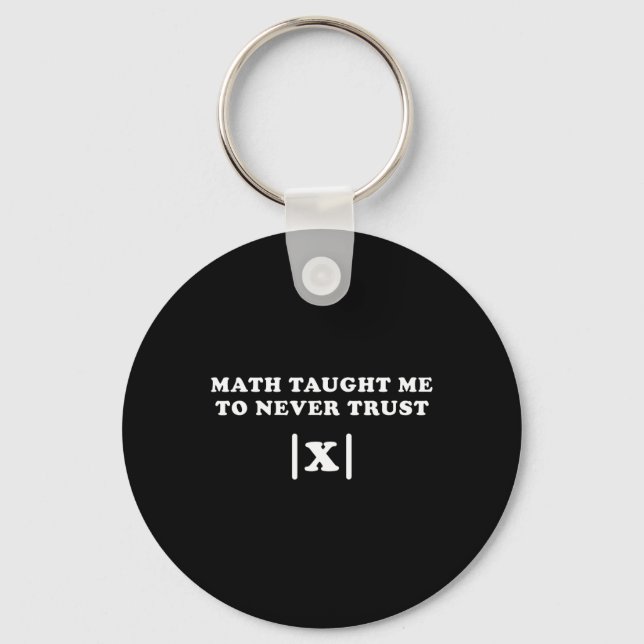 Math Taught Me Never To Trust X Funny Math Teacher Key Ring (Front)