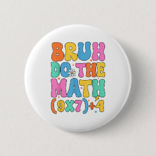 Math Teacher 67 Meme Funny Mathematics Bruh Do The 6 Cm Round Badge
