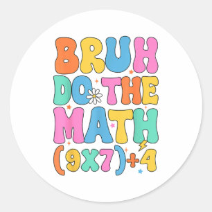 Math Teacher 67 Meme Funny Mathematics Bruh Do The Classic Round Sticker