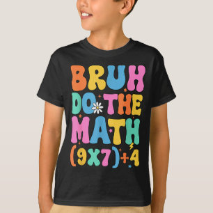 Math Teacher 67 Meme Funny Mathematics Bruh Do The T-Shirt